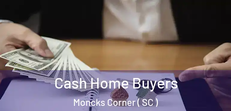 Cash Home Buyers Moncks Corner ( SC )