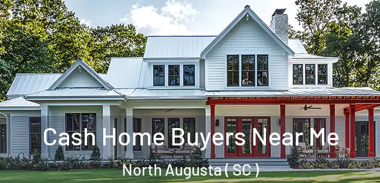 Cash Home Buyers Near Me North Augusta ( SC )