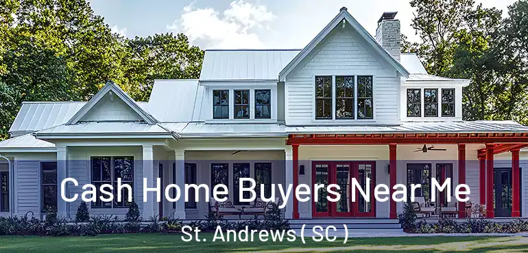 Cash Home Buyers Near Me St. Andrews ( SC )