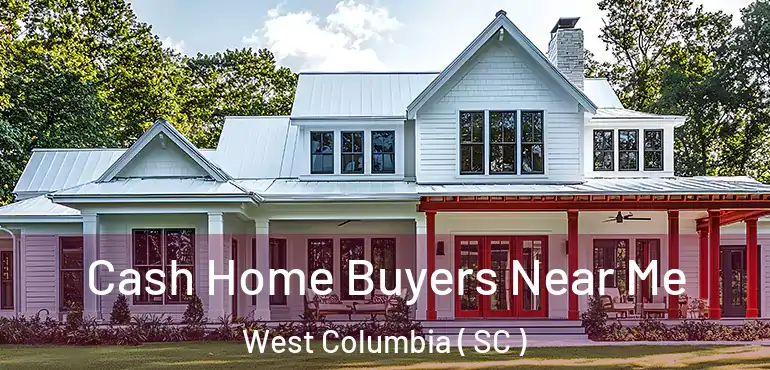  Cash Home Buyers Near Me West Columbia ( SC )
