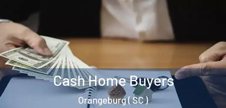 Cash Home Buyers Orangeburg ( SC )