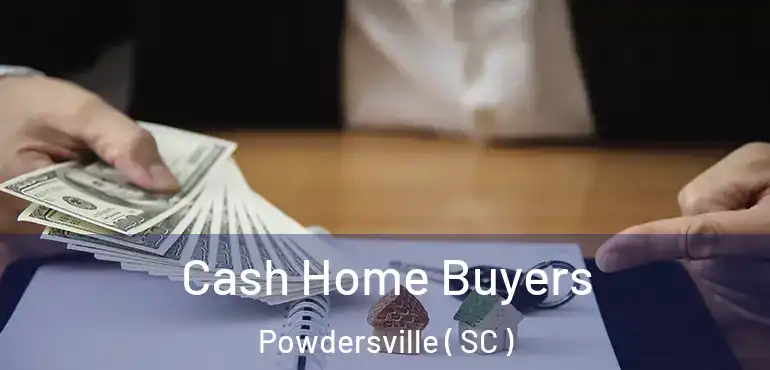 Cash Home Buyers Powdersville ( SC )