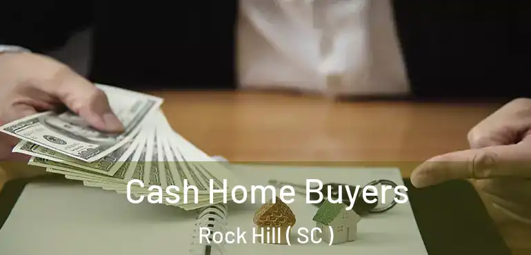 Cash Home Buyers Rock Hill ( SC )