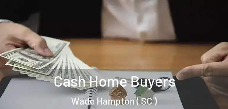  Cash Home Buyers Wade Hampton ( SC )
