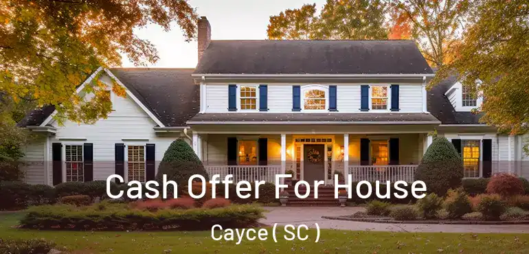 Cash Offer For House Cayce ( SC )