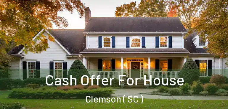 Cash Offer For House Clemson ( SC )