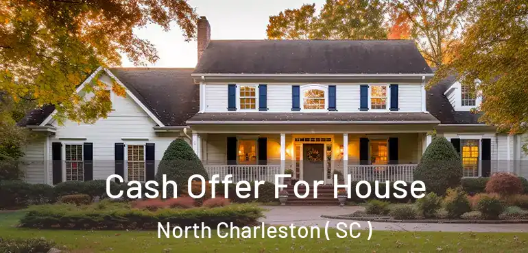 Cash Offer For House North Charleston ( SC )