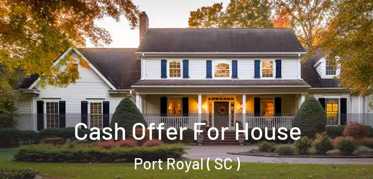  Cash Offer For House Port Royal ( SC )