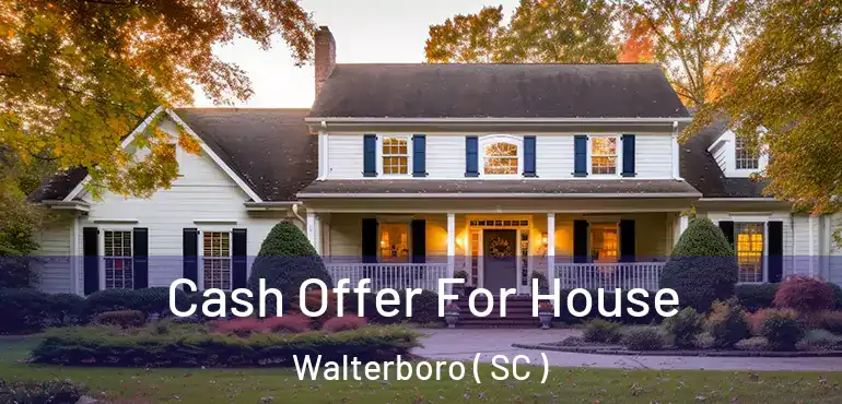  Cash Offer For House Walterboro ( SC )