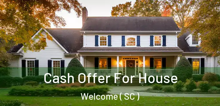 Cash Offer For House Welcome ( SC )