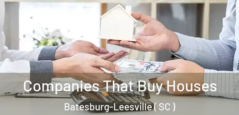  Companies That Buy Houses Batesburg-Leesville ( SC )