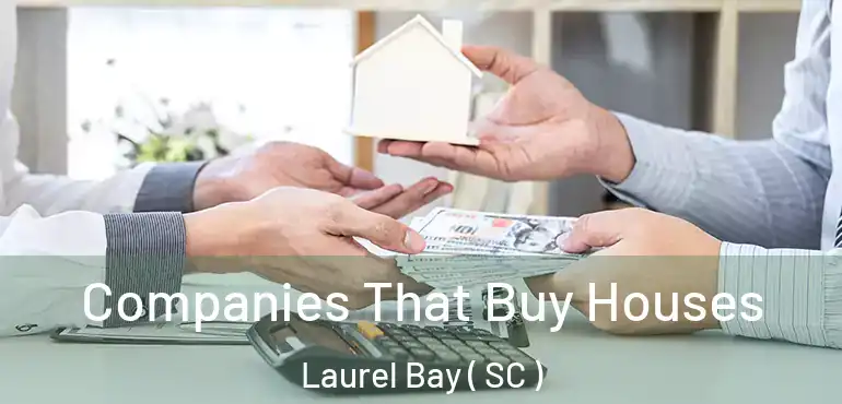 Companies That Buy Houses Laurel Bay ( SC )