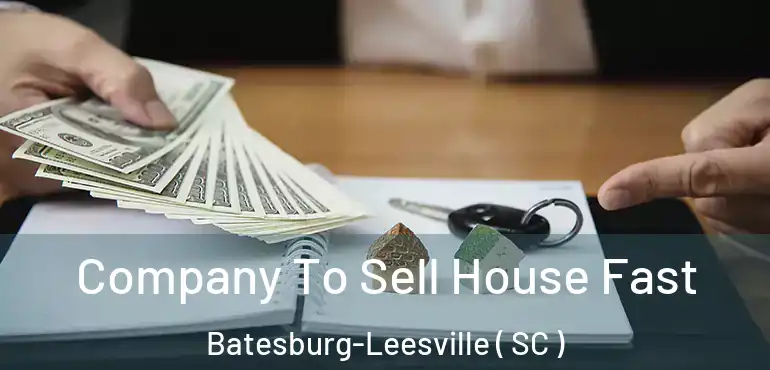 Company To Sell House Fast Batesburg-Leesville ( SC )