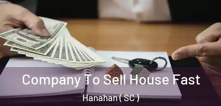 Company To Sell House Fast Hanahan ( SC )