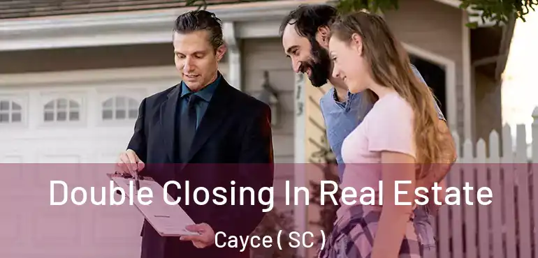  Double Closing In Real Estate Cayce ( SC )