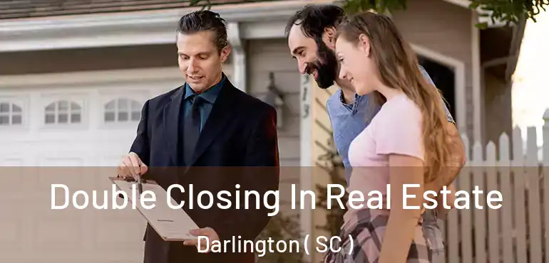 Double Closing In Real Estate Darlington ( SC )