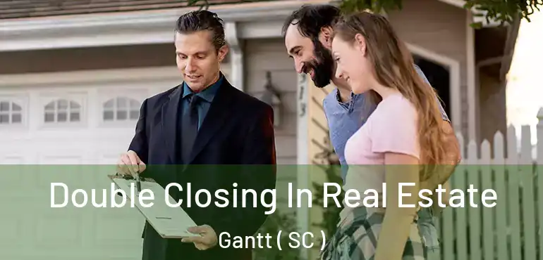 Double Closing In Real Estate Gantt ( SC )