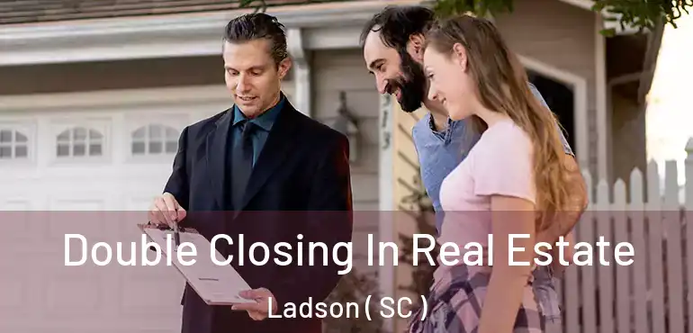Double Closing In Real Estate Ladson ( SC )