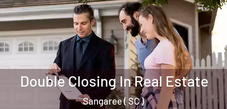 Double Closing In Real Estate Sangaree ( SC )