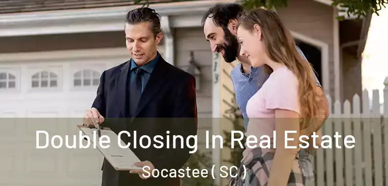 Double Closing In Real Estate Socastee ( SC )