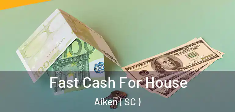 Fast Cash For House Aiken ( SC )
