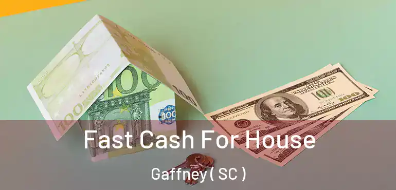 Fast Cash For House Gaffney ( SC )