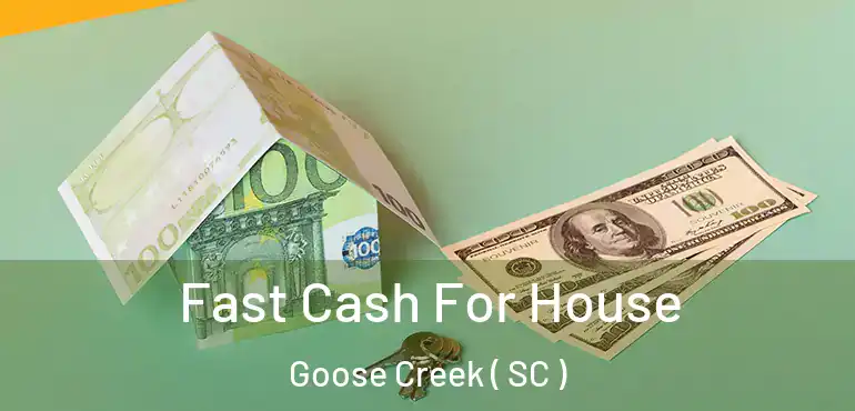 Fast Cash For House Goose Creek ( SC )