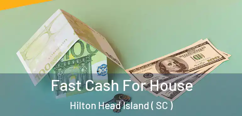 Fast Cash For House Hilton Head Island ( SC )