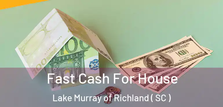 Fast Cash For House Lake Murray of Richland ( SC )