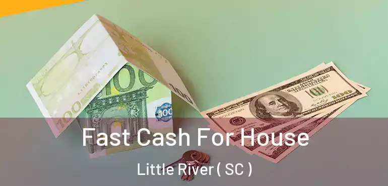 Fast Cash For House Little River ( SC )