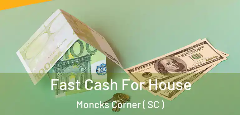 Fast Cash For House Moncks Corner ( SC )