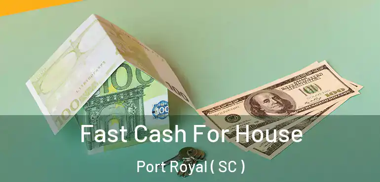 Fast Cash For House Port Royal ( SC )