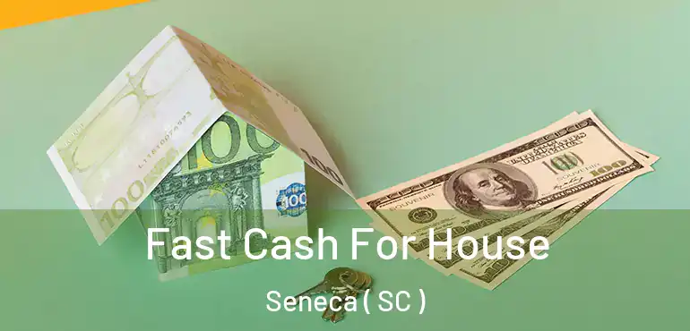 Fast Cash For House Seneca ( SC )