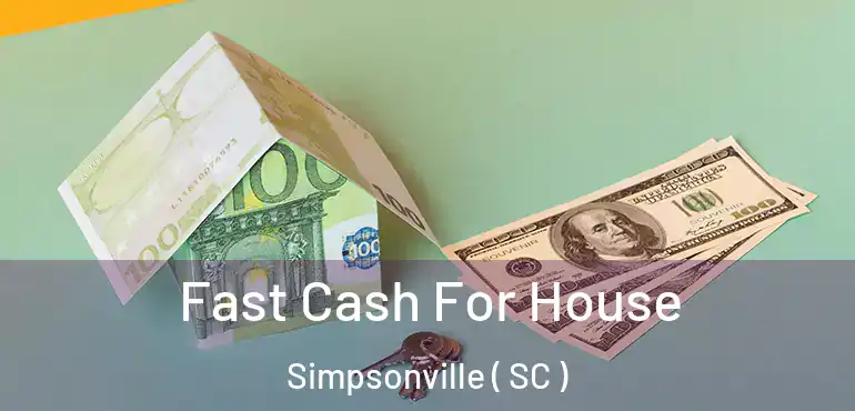 Fast Cash For House Simpsonville ( SC )