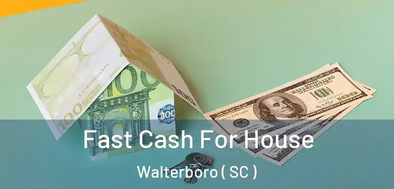 Fast Cash For House Walterboro ( SC )