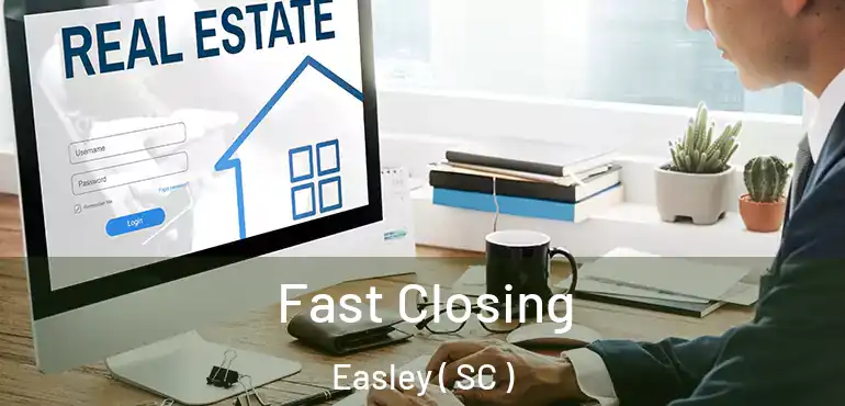 Fast Closing Easley ( SC )