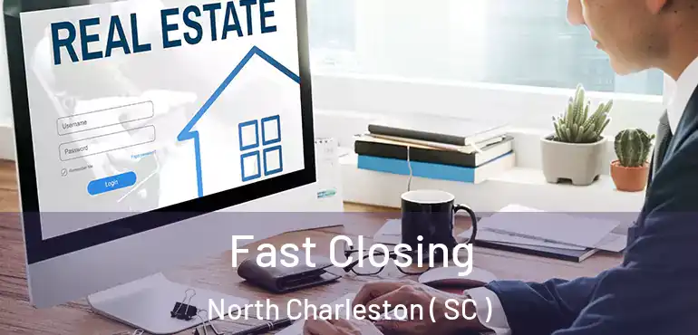 Fast Closing North Charleston ( SC )