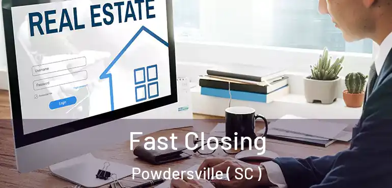  Fast Closing Powdersville ( SC )