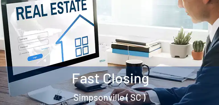 Fast Closing Simpsonville ( SC )