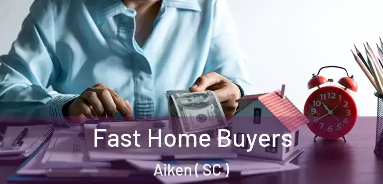 Fast Home Buyers Aiken ( SC )