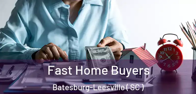 Fast Home Buyers Batesburg-Leesville ( SC )