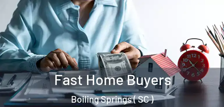 Fast Home Buyers Boiling Springs ( SC )