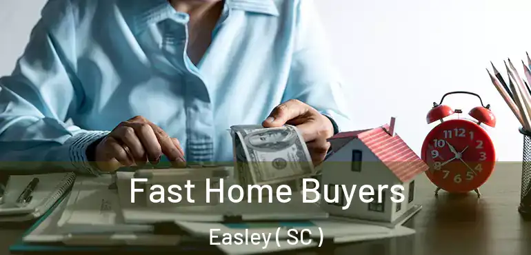 Fast Home Buyers Easley ( SC )