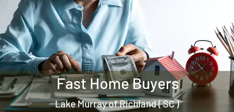 Fast Home Buyers Lake Murray of Richland ( SC )