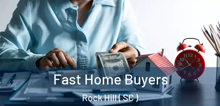 Fast Home Buyers Rock Hill ( SC )