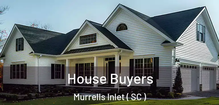 House Buyers Murrells Inlet ( SC )