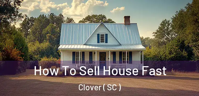 How To Sell House Fast Clover ( SC )