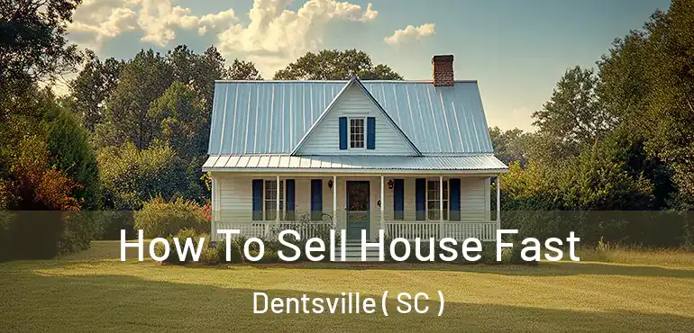 How To Sell House Fast Dentsville ( SC )