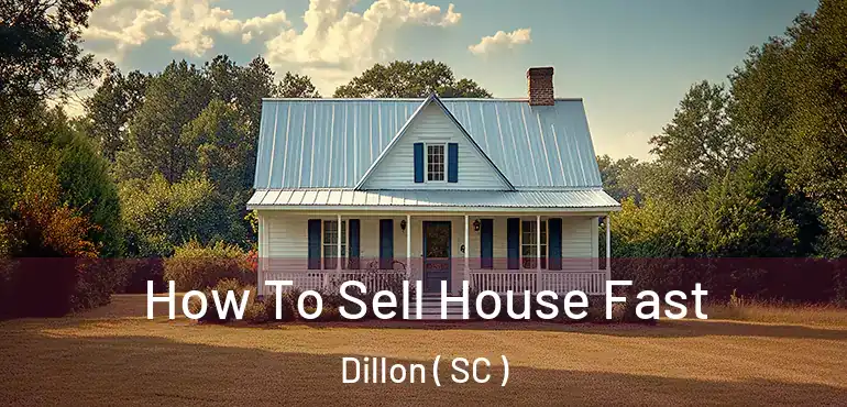 How To Sell House Fast Dillon ( SC )