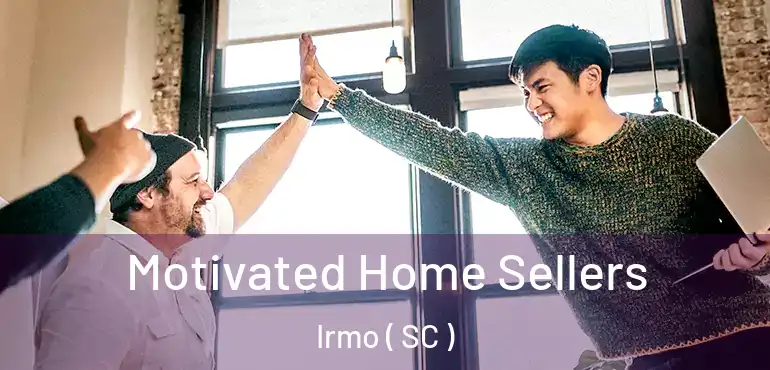 Motivated Home Sellers Irmo ( SC )